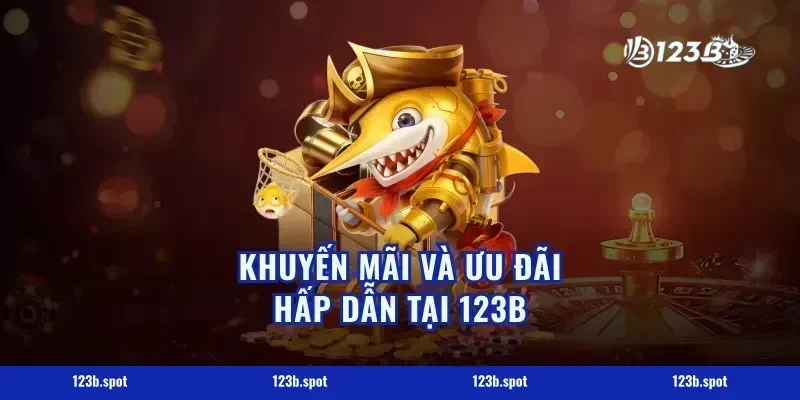Khuyến Mãi Và Ưu Đãi Hấp Dẫn Tại 123B
