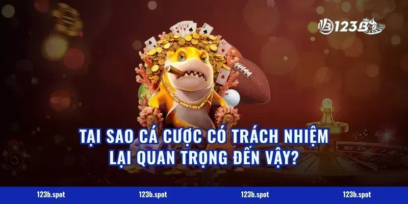 Tại Sao Cá Cược Có Trách Nhiệm Lại Quan Trọng Đến Vậy?
