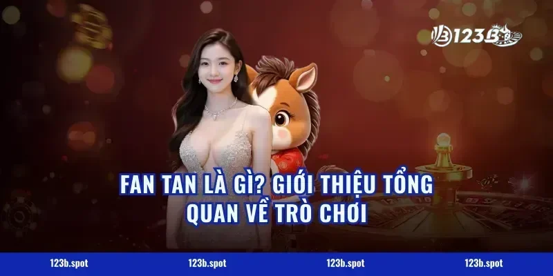 Fan Tan Là Gì? Giới Thiệu Tổng Quan Về Trò Chơi