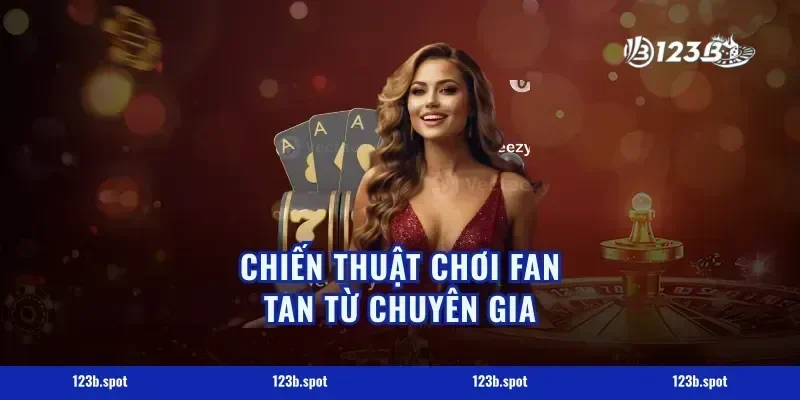 Chiến Thuật Chơi Fan Tan Từ Chuyên Gia
