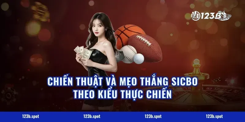 Chiến thuật và mẹo thắng Sicbo theo kiểu thực chiến
