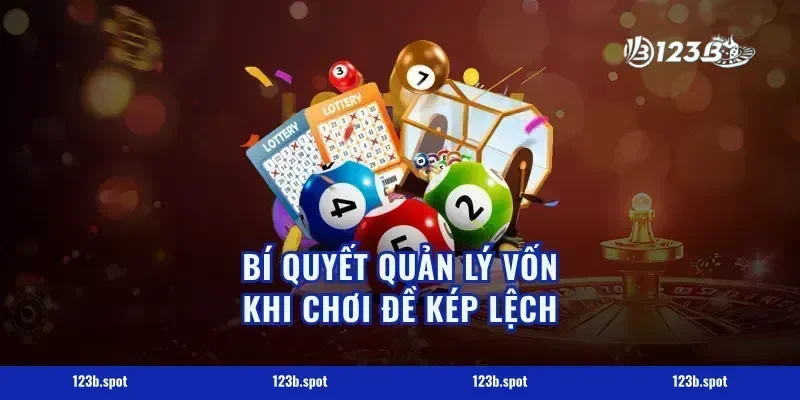 Bí Quyết Quản Lý Vốn Khi Chơi Đề Kép Lệch