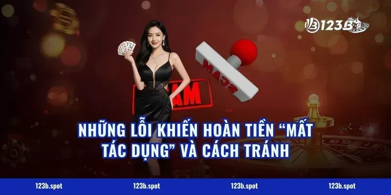 Những lỗi khiến hoàn tiền “mất tác dụng” và cách tránh