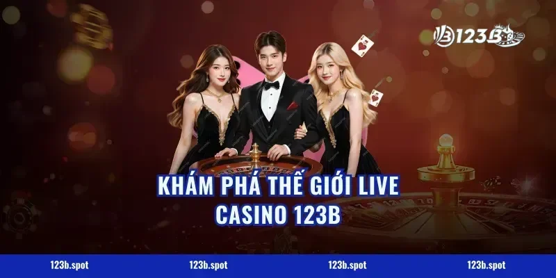 Khám phá thế giới live casino 123b