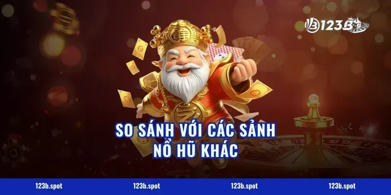 So Sánh Với Các Sảnh Nổ Hũ Khác