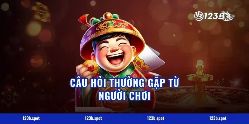 Câu Hỏi Thường Gặp Từ Người Chơi