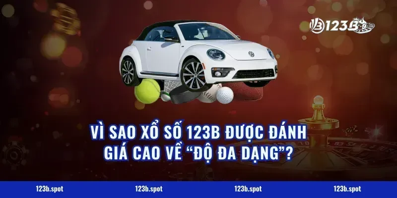 Vì sao xổ số 123B được đánh giá cao về “độ đa dạng”?